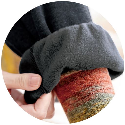 あったか裏起毛 ふんわり裏起毛ではいた瞬間ヒヤッとしない 毛足が長く密度の高いシャギー素材。毛布みたいにあたたかく防寒対策におすすめ!